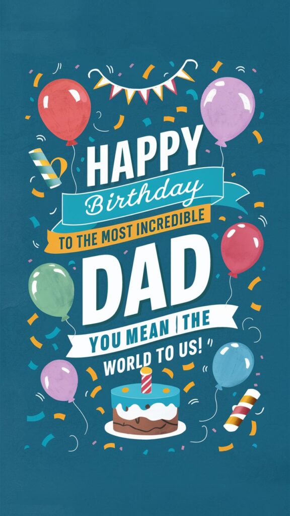10 FREE Printable Birthday Cards - Download FREE Printable Birthday Cards For Your Incredible Dad 576x1024 
