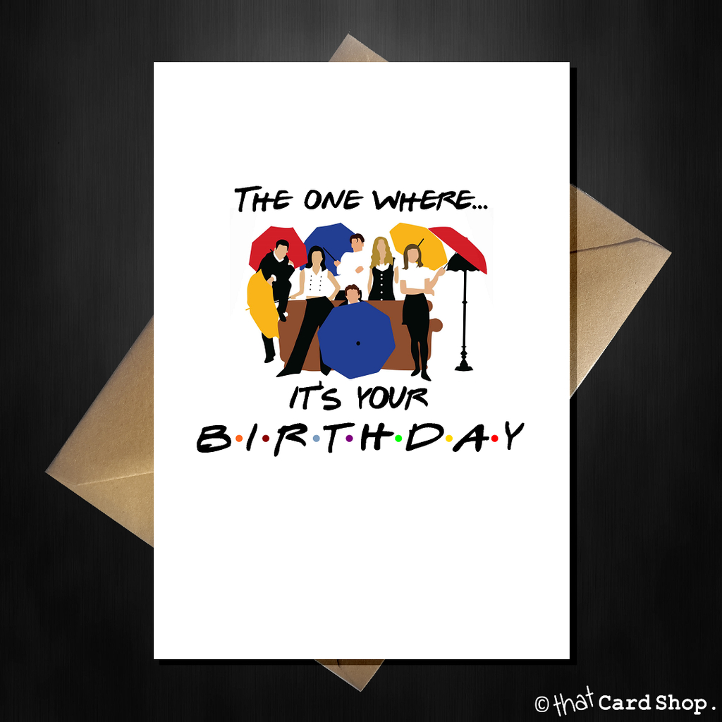 Friends Tv Show Greetings Card - The One Where It&amp;#039;S Your Birthday! for Friends Tv Show Birthday Card Printable