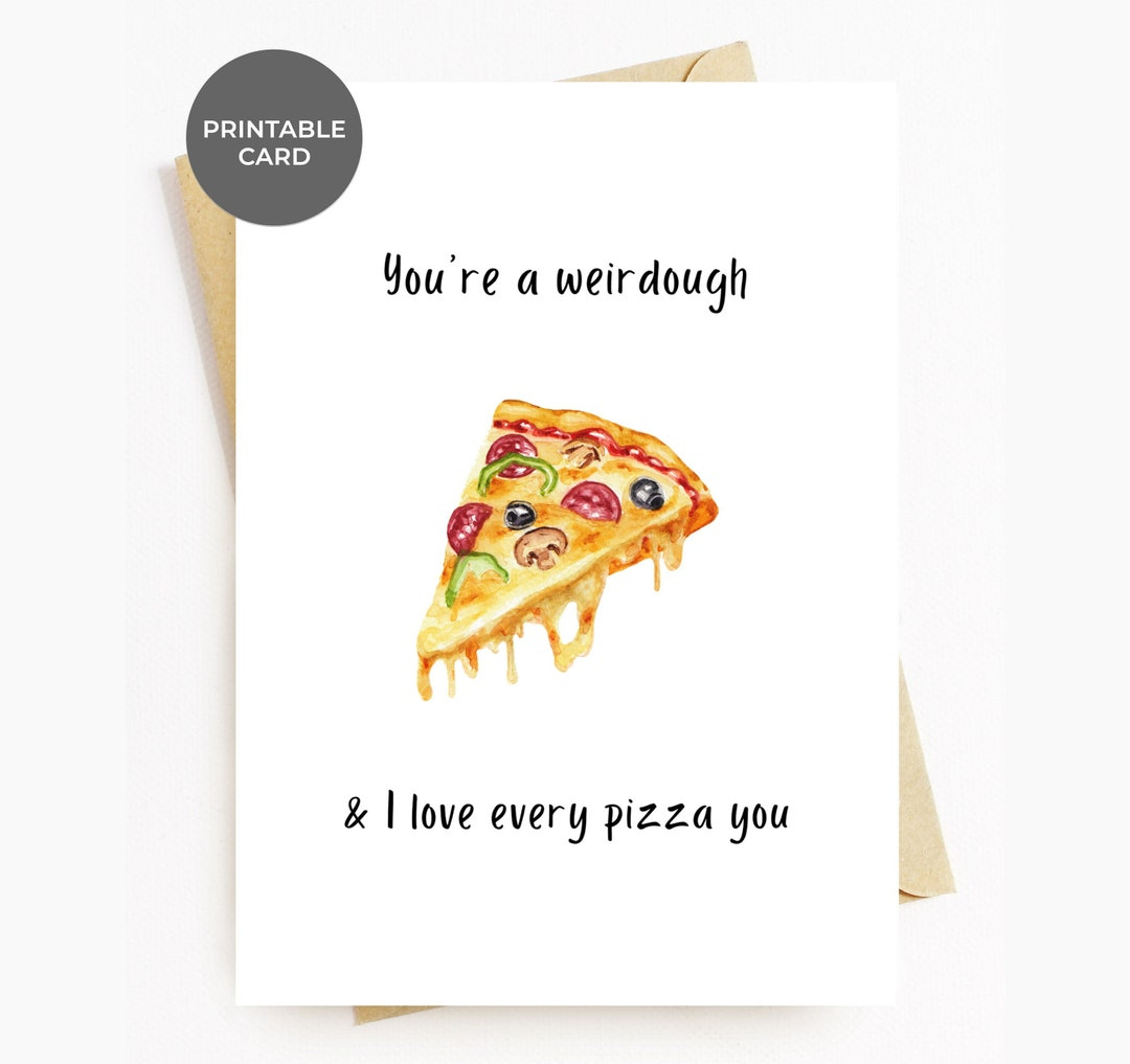 Printable Funny Birthday Card, Pizza Valentines Day Anniversary in Pizza Birthday Card Printable